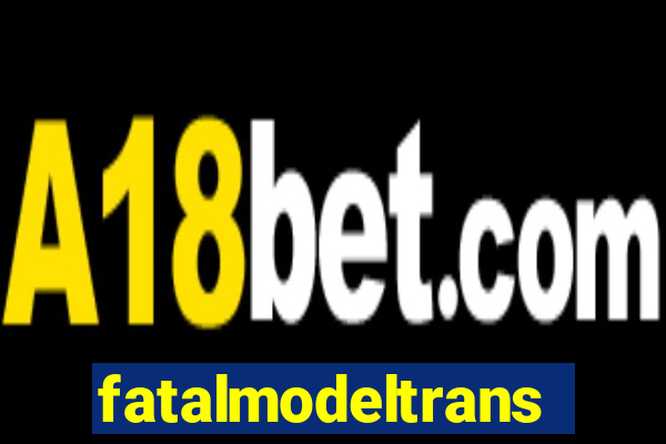 fatalmodeltrans