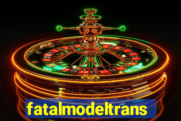 fatalmodeltrans