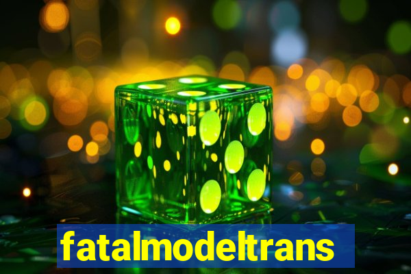 fatalmodeltrans