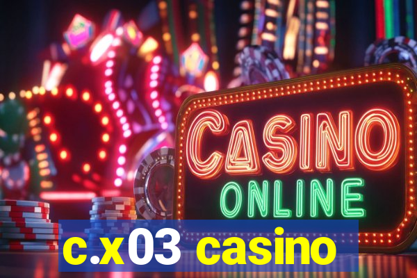 c.x03 casino