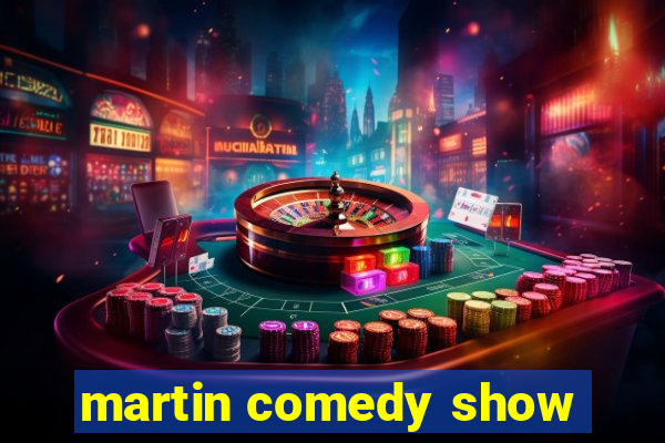 martin comedy show