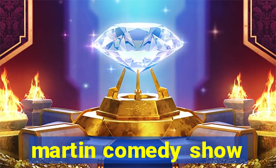 martin comedy show