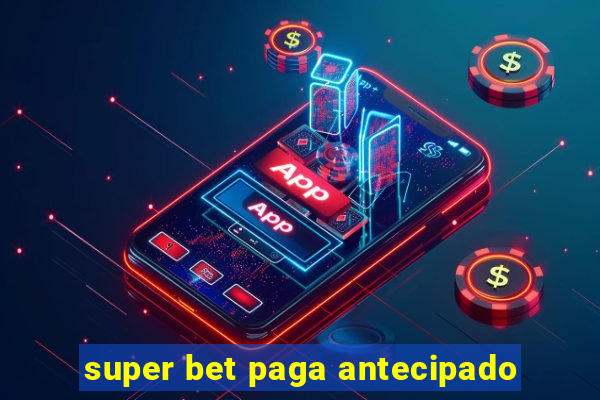 super bet paga antecipado