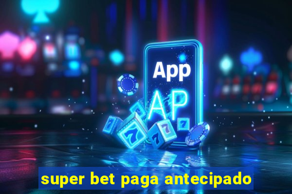 super bet paga antecipado