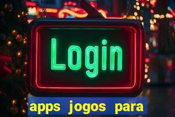 apps jogos para ganhar dinheiro