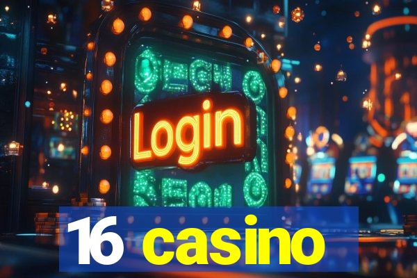 16 casino