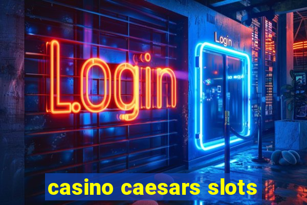 casino caesars slots