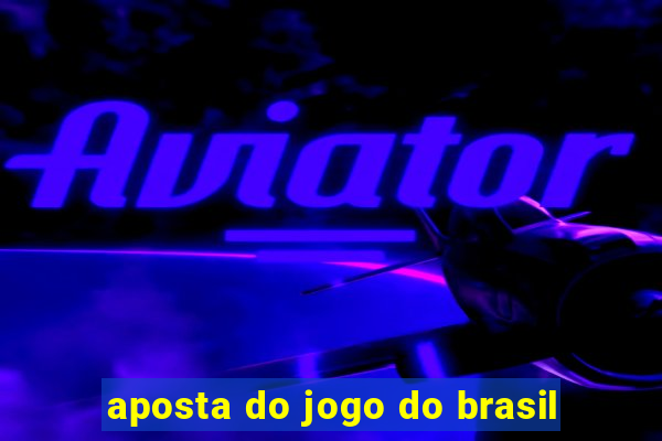 aposta do jogo do brasil