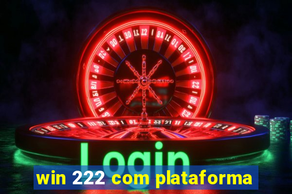 win 222 com plataforma