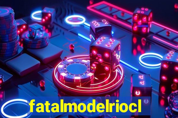 fatalmodelrioclaro