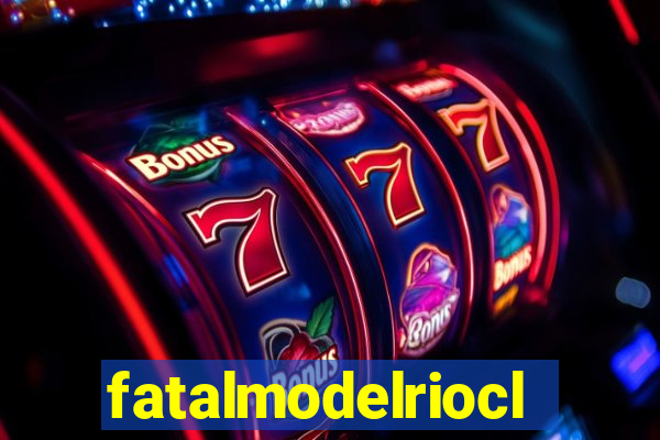 fatalmodelrioclaro