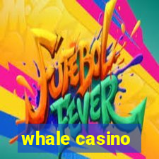 whale casino