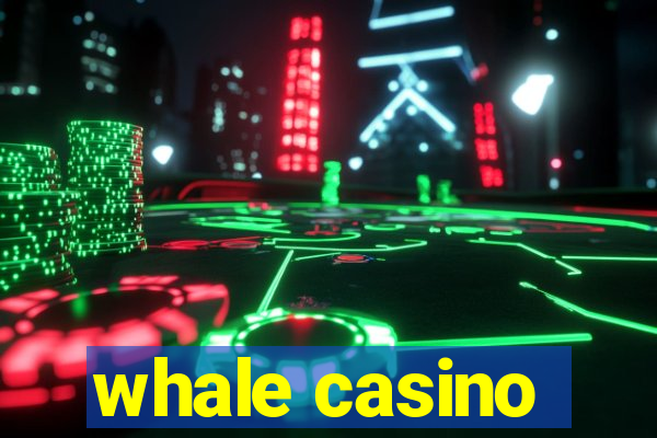 whale casino