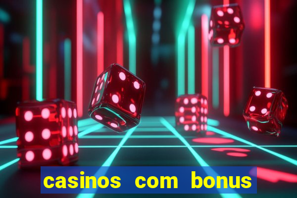 casinos com bonus sem deposito