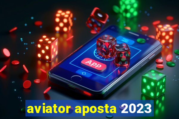 aviator aposta 2023