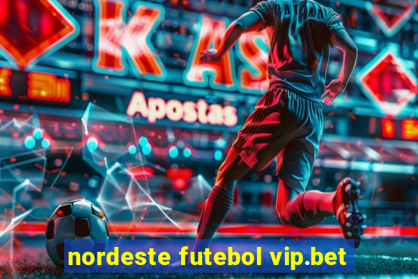 nordeste futebol vip.bet