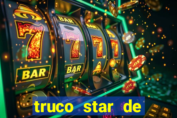 truco star de ganhar dinheiro