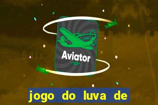 jogo do luva de pedreiro aposta