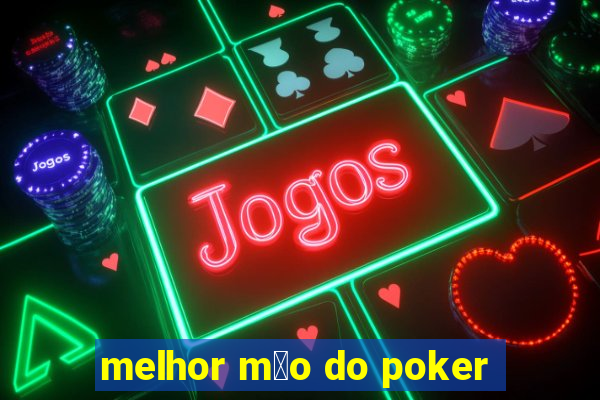 melhor m茫o do poker