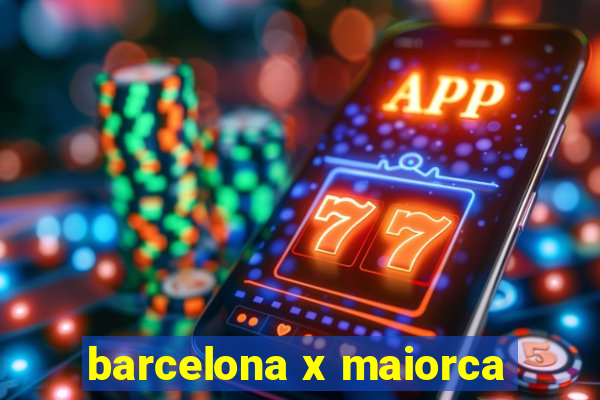 barcelona x maiorca