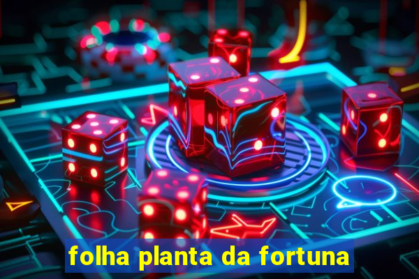 folha planta da fortuna