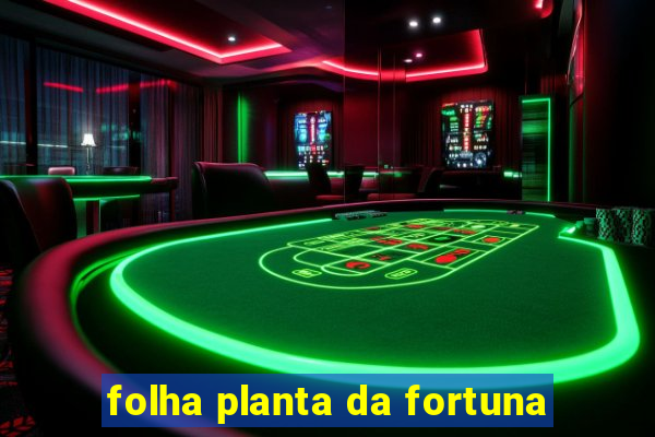 folha planta da fortuna