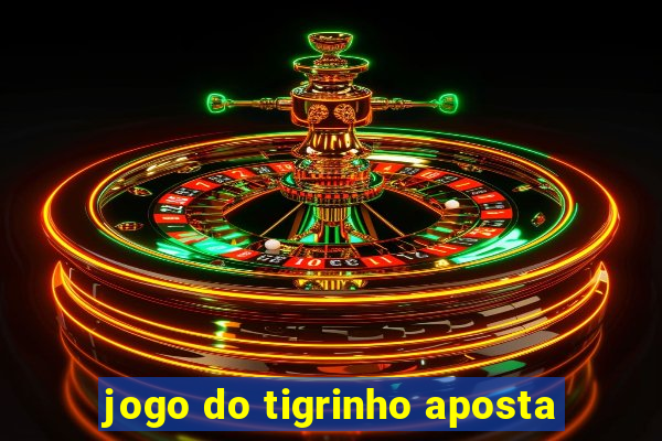 jogo do tigrinho aposta