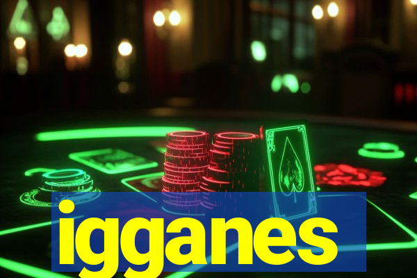 igganes