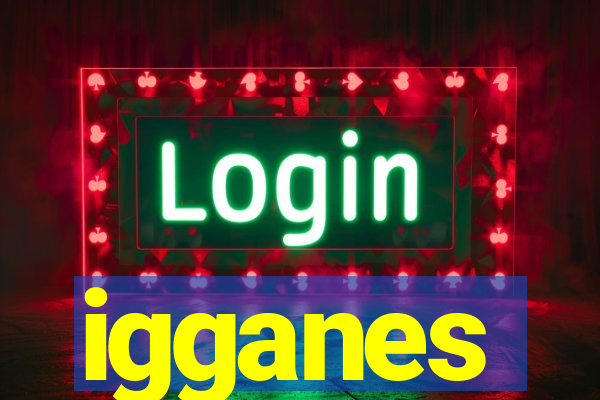 igganes