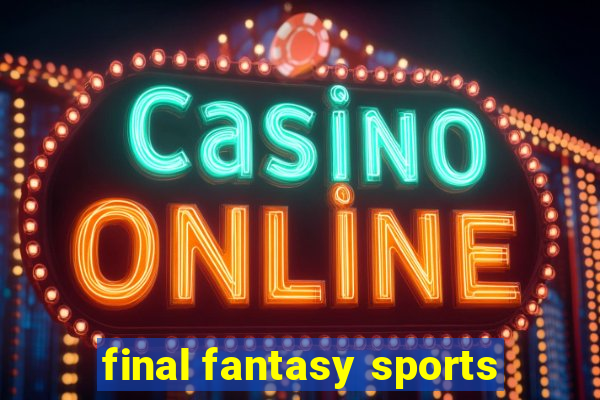 final fantasy sports