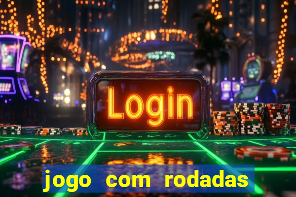 jogo com rodadas gratis sem deposito