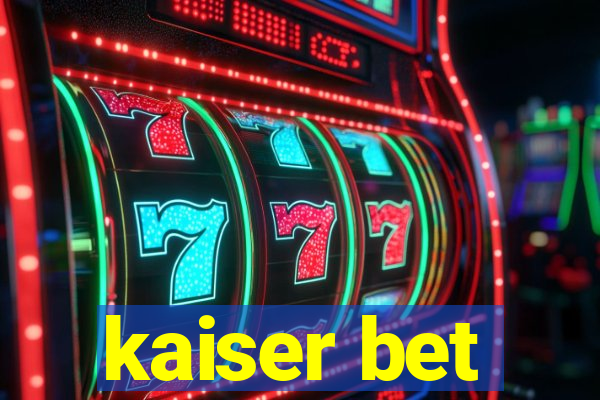 kaiser bet