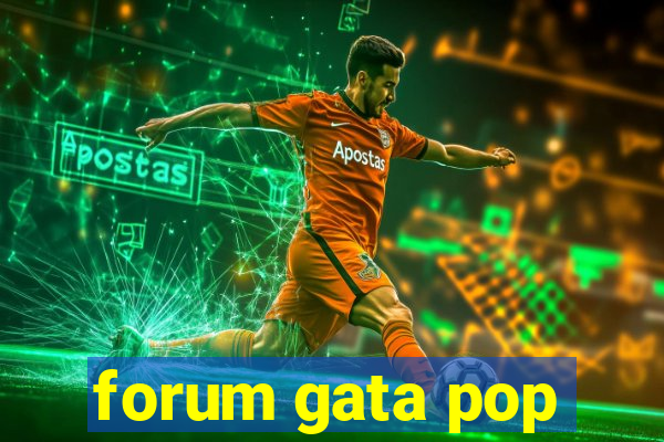 forum gata pop