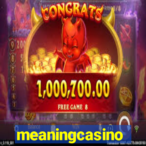 meaningcasino