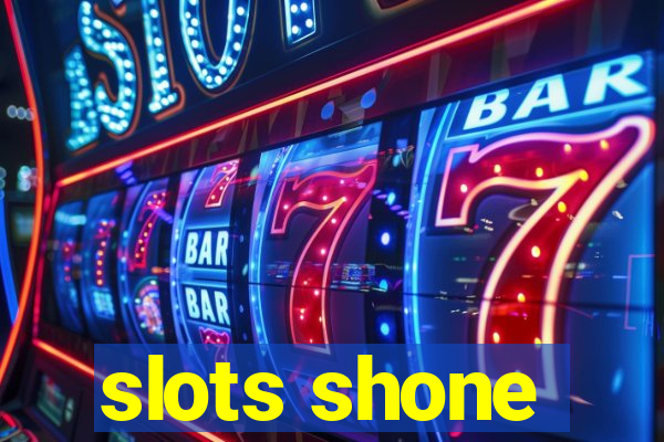 slots shone