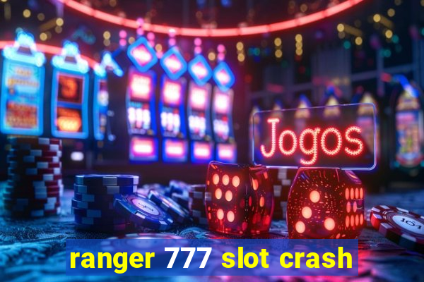 ranger 777 slot crash