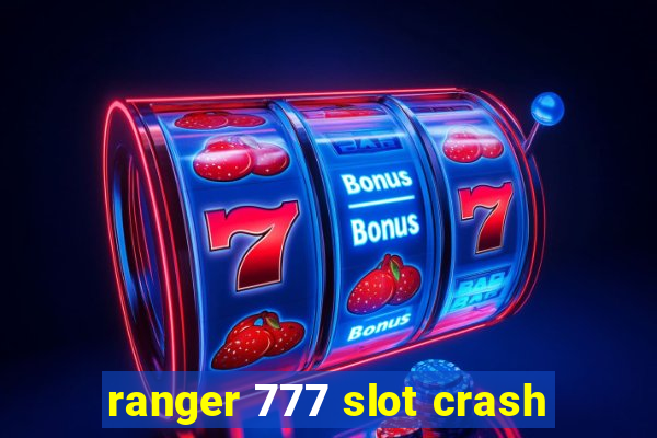 ranger 777 slot crash