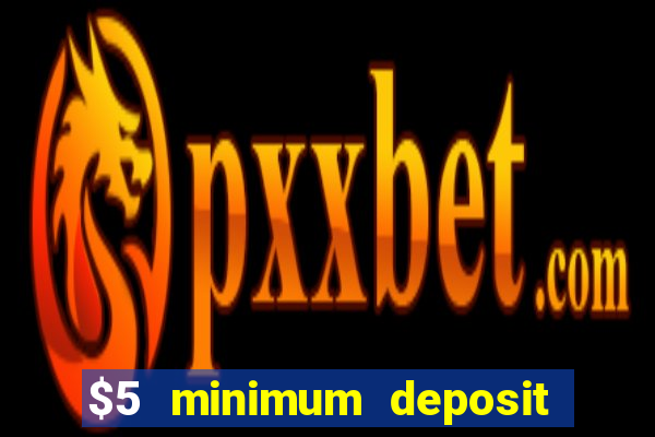 $5 minimum deposit casino australia 2022