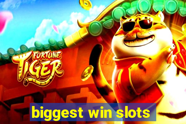 biggest win slots