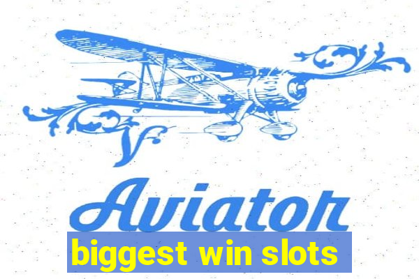 biggest win slots