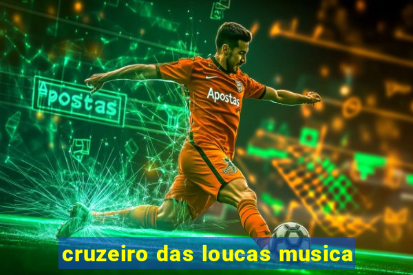 cruzeiro das loucas musica