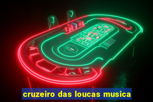 cruzeiro das loucas musica