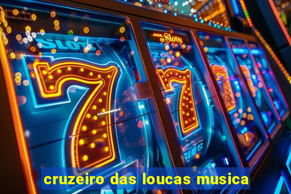 cruzeiro das loucas musica