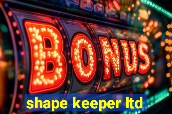 shape keeper ltd