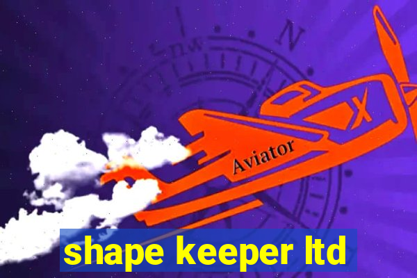 shape keeper ltd