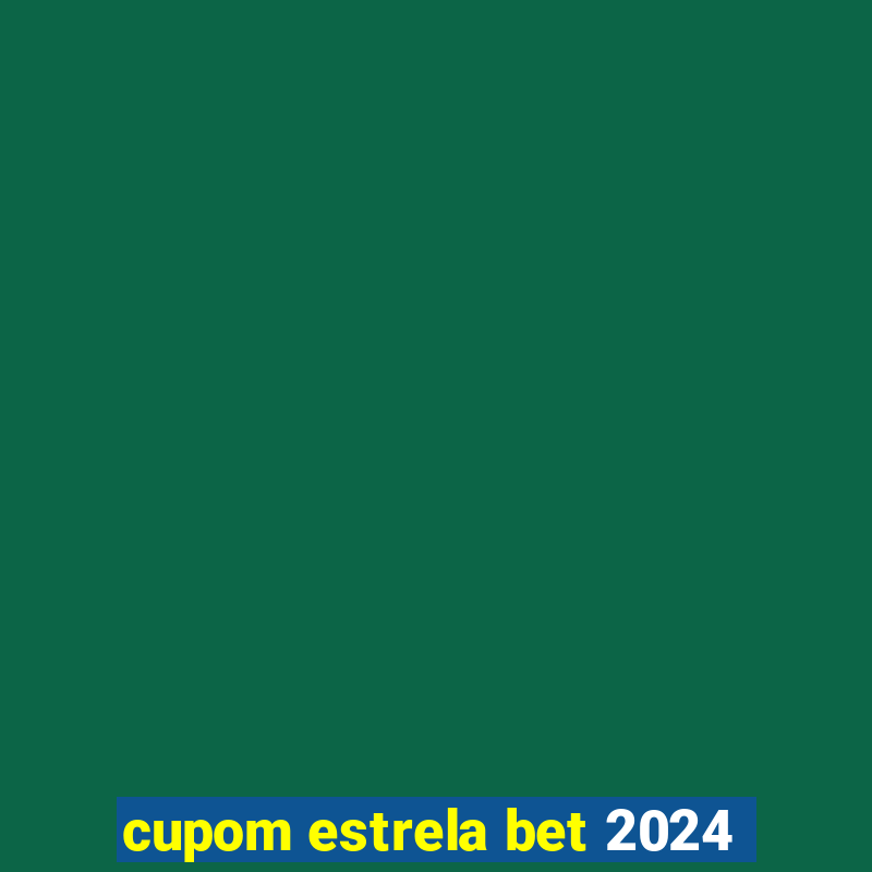 cupom estrela bet 2024