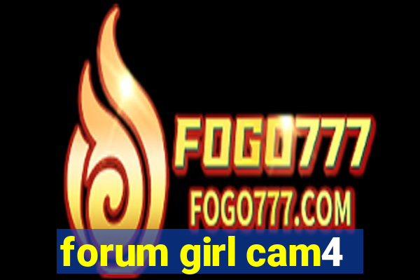 forum girl cam4