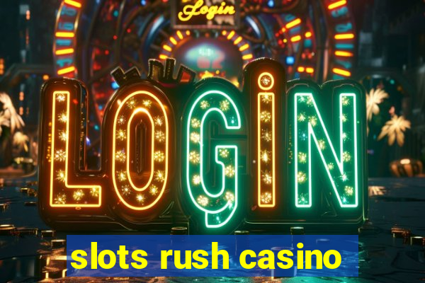 slots rush casino