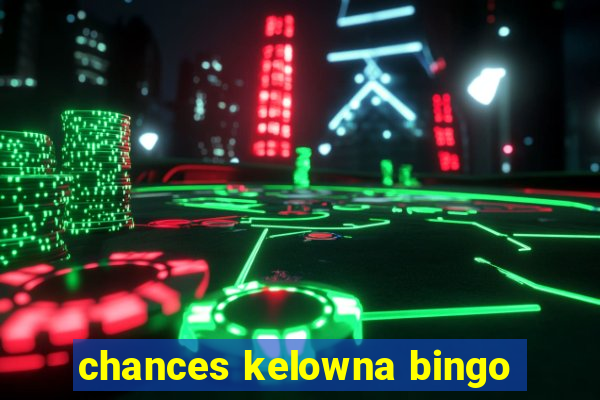 chances kelowna bingo