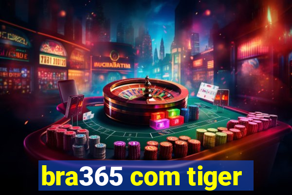 bra365 com tiger